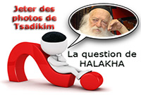 Peut on jeter des photos de Tsadikim